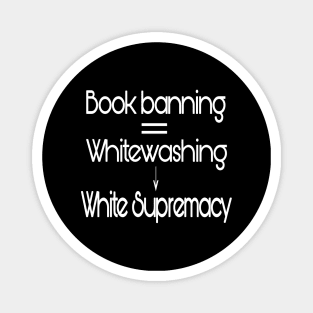 Book Banning Equals Whitewashing Leading To White Supremacy - Front Magnet